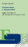 Umanesimo e umanesimi. Saggio introduttivo alla storiografia di Eugenio Garin libro