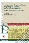 I prigionieri di guerra italiani negli Imperi centrali e la funzione di tutela della Croce Rossa Italiana libro di Cipolla C. (cur.)