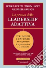 La pratica della leadership adattiva. Strumenti e tattiche per trasformare le organizzazioni e le comunità libro