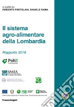 Il sistema agro-alimentare della Lombardia. Rapporto 2018 libro