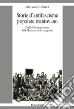 Storie d'antifascismo popolare mantovano. Dalle Giornate rosse alla Guerra civile spagnola libro