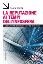 La reputazione ai tempi dell'infosfera. Cos'è, come si costruisce, come si difende libro