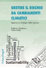 Gestire il rischio da cambiamenti climatici. Approcci e strategie delle imprese