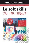 Le soft skills del manager. Mettere in atto una leadership efficace. Saper ottenere il consenso. Risolvere i problemi libro di Frascheri Silvana