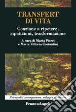 Transfert di vita. Coazione a ripetere, ripetizioni, trasformazione libro