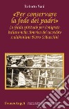 «Per conservare la fede dei padri». La guida spirituale per l'emigrato italiano nella America del sacerdote scalabriniano Pietro Colbacchini libro di Sani Roberto