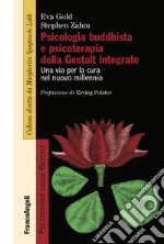 Psicologia buddhista e psicoterapia della Gestalt integrate. Una via per la cura nel nuovo millennio libro