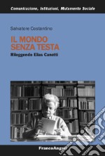 Il mondo senza testa. Rileggendo Elias Canetti libro