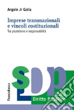 Imprese transnazionali e vincoli costituzionali. Tra pluralismo e responsabilità libro