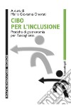 Cibo per l'inclusione. Pratiche di gastronomia per l'accoglienza libro