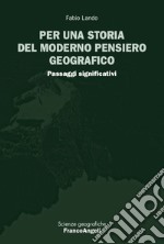 Per una storia del moderno pensiero geografico. Passaggi significativi libro