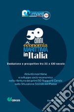 Cinquant'anni di economia marittima in Italia. Evoluzione e prospettive tra XX e XXI secolo. Attività marittime e sviluppo socio-economico nella rilettura dei primi 50 Rapporti Censis sulla Situazione Sociale del Paese libro