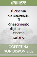 Il cinema dà sapienza. Il Rinascimento digitale del cinema italiano libro