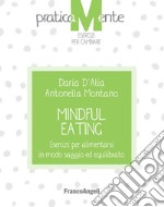 Mindful eating. Esercizi per alimentarsi in modo saggio ed equilibrato libro