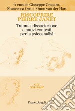 Riscoprire Pierre Janet. Trauma, dissociazione e nuovi contesti per la psicoanalisi libro