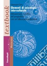 Elementi di psicologia interculturale. Attraversare i confini del pregiudizio con un'ottica psicoeducativa libro