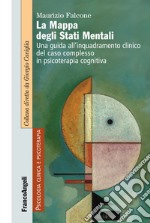 La mappa degli stati mentali. Una guida all'inquadramento clinico del caso complesso in psicoterapia cognitiva