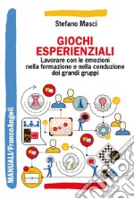 Giochi esperienziali. Lavorare con le emozioni nella formazione e nella conduzione dei grandi gruppi libro