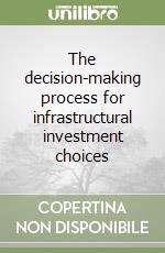 The decision-making process for infrastructural investment choices libro