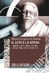 Il loto e la spada. Il pensiero di Aurobindo Ghose e la sua ricezione in Occidente libro