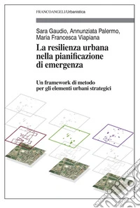 La resilienza urbana nella pianificazione di emergenza. Un framework di metodo per gli elementi urbani strategici