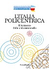 L'Italia policentrica. Il fermento delle città intermedie libro