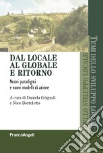 Dal locale al globale e ritorno. Nuovi paradigmi e nuovi modelli di azione libro