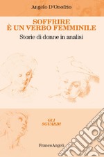 Soffrire è un verbo femminile. Storie di donne in analisi libro