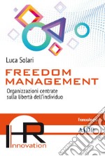 Freedom management. Organizzazioni centrate sulla libertà dell'individuo libro