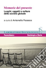 Memorie del presente. Luoghi, oggetti e culture della società globale libro