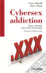 Cybersex addiction. Cause, sintomi, percorsi di autoterapia libro