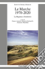 Le Marche 1970-2020. La Regione e il territorio libro