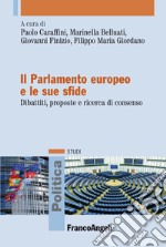 Il Parlamento europeo e le sue sfide. Dibattiti, proposte e ricerca di consenso