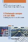 Il Parlamento europeo e le sue sfide. Dibattiti, proposte e ricerca di consenso libro
