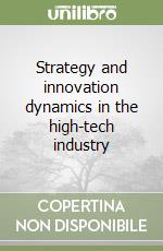 Strategy and innovation dynamics in the high-tech industry libro