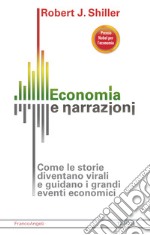 Economia e narrazioni. Come le storie diventano virali e guidano i grandi eventi economici libro