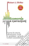 Economia e narrazioni. Come le storie diventano virali e guidano i grandi eventi economici libro di Shiller Robert J.