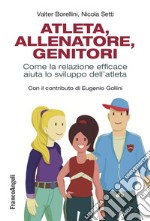 Atleta, allenatore, genitori. Come la relazione efficace aiuta lo sviluppo dell'atleta