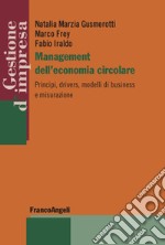 Management dell'economia circolare. Principi, drivers, modelli di business e misurazione libro