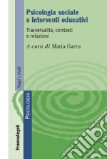 Psicologia sociale e interventi educativi. Trasversalità, contesti e relazioni libro