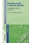 Psicologia sociale e interventi educativi. Trasversalità, contesti e relazioni libro