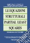 Le equazioni strutturali Partial Least Squares. Introduzione alla PLS-SEM libro