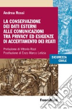 La conservazione dei dati esterni alle comunicazioni tra privacy ed esigenze di accertamento dei reati libro