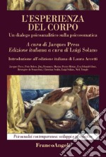 L'esperienza del corpo. Un dialogo psicoanalitico sulla psicosomatica