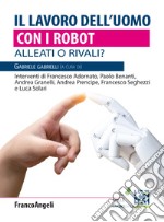 Il lavoro dell'uomo con i robot. Alleati o rivali? libro