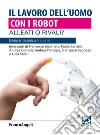 Il lavoro dell'uomo con i robot. Alleati o rivali? libro di Gabrielli G. (cur.)