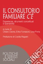 Il consultorio familiare c'è. Esperienze, strumenti concettuali e operatività