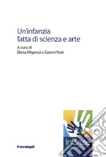 Un'infanzia fatta di scienza e arte libro