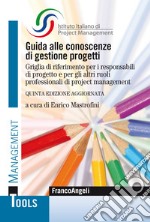 Guida alle conoscenze di gestione progetti. Griglia di riferimento per i responsabili di progetto e per gli altri ruoli professionali di project management libro usato