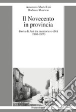 Il Novecento in provincia. Storia di Jesi tra memorie e oblii (1900-1970) libro